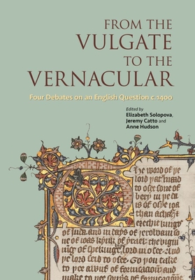 From the Vulgate to the Vernacular: Four Debates on an English Question c.1400 - Solopova, Elizabeth (Editor), and Catto, Jeremy (Editor), and Hudson, Anne (Editor)