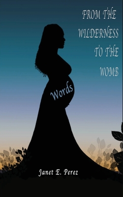 From the Wilderness to the Womb - E Perez, Janet