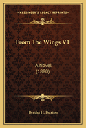 From The Wings V1: A Novel (1880)