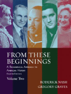 From These Beginnings, Volume Two: A Biographical Approach to American History - Nash, Roderick, Professor, and Graves, Gregory