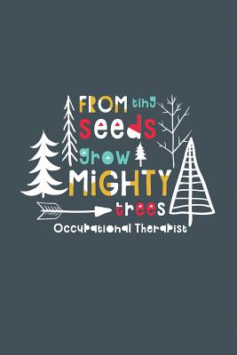 From Tiny Seeds Grow Mighty Occupational Therapist: A Gift Notebook for Occupational Therapists Who Make a Difference in the Life of a Child - Books, Modern Teacher