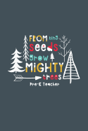 From Tiny Seeds Grow Mighty Trees Pre-K Teacher: A Gift Notebook for Pre-K Teachers Who Make a Difference in the Life of a Child