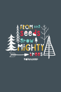 From Tiny Seeds Grow Mighty Trees Volunteer: A Gift Notebook for Volunteers Who Make a Difference in the Life of a Child