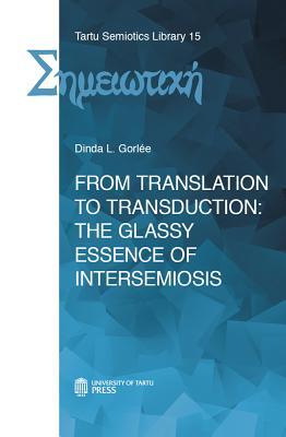 From Translation to Transduction: The Glassy Essence of Intersemiosis - Gorlee, Dinda L.