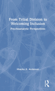 From Tribal Division to Welcoming Inclusion: Psychoanalytic Perspectives