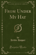 From Under My Hat (Classic Reprint)