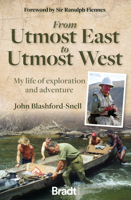 From Utmost East to Utmost West: My life of exploration and adventure - Blashford-Snell, John