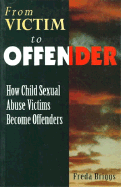 From Victim to Offender: How Child Sexual Abuse Victims Become Offenders