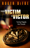 From Victim to Victor: Turning Tragedy Into Triumph