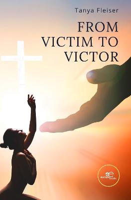 FROM VICTIM TO VICTOR - Fleiser, Tanya, and Europe Books (Editor)