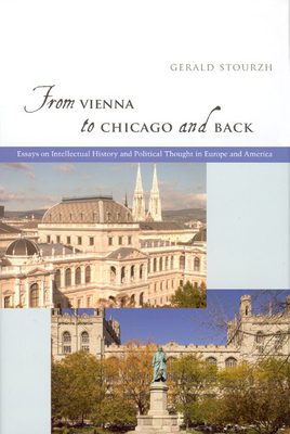 From Vienna to Chicago and Back: Essays on Intellectual History and Political Thought in Europe and America - Stourzh, Gerald