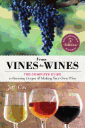 From Vines to Wines, 5th Edition: The Complete Guide to Growing Grapes and Making Your Own Wine