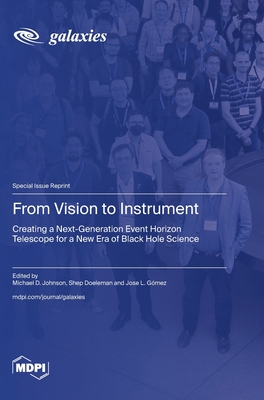 From Vision to Instrument: Creating a Next-Generation Event Horizon Telescope for a New Era of Black Hole Science - Johnson, Michael D (Guest editor), and Gmez, Jose L (Guest editor), and Doeleman, Shep (Guest editor)
