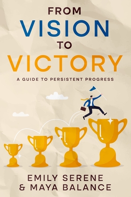 From Vision to Victory: A Guide to Persistent Progress - Serene, Emily, and Balance, Maya