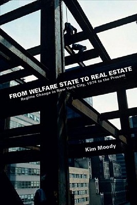 From Welfare State to Real Estate: Regime Change in New York City, 1974 to the Present - Moody, Kim