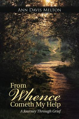 From Whence Cometh My Help: A Journey Through Grief - Melton, Ann Davis
