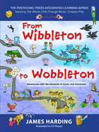 From Wibbleton to Wobbleton: Adventures with the Elements of Music and Movement Volume 3