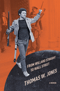 From Willard Straight to Wall Street: A Memoir