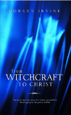 From Witchcraft to Christ - Irvine, Doreen