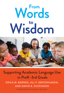 From Words to Wisdom: Supporting Academic Language Use in Prek-3rd Grade