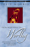 From Worthless to Worthy: A 30-Day Guide to Overcoming Inferiority