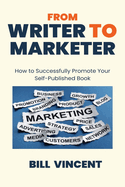 From Writer to Marketer (Large Print Edition): How to Successfully Promote Your Self-Published Book