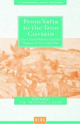 From Yalta to the Iron Curtain: The Great Powers and the Origins of the Cold War - De Senarclens, Pierre, and Pingree, Amanda (Translated by)