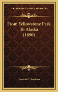 From Yellowstone Park to Alaska (1890)