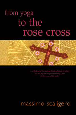 From Yoga to the Rose Cross - Scaligero, Massimo, and Melasecchi, Beniamino (Introduction by), and Bisbocci, Eric L (Translated by)