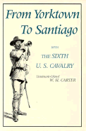 From Yorktown to Santiago with the Sixth U. S. Cavalry