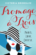 Fromage ? Trois: Paris. Love. Cheese. Volume 1
