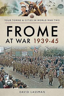 Frome at War 1939-45 - Lassman, David