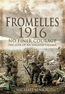 Fromelles 1916: No Finer Courage The Loss of an English Village