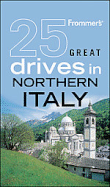 Frommer's 25 Great Drives in Northern Italy