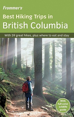 Frommer's Best Hiking Trips in British Columbia - Pashby, Christie, and West, Darlene, and Ernst, Chloe