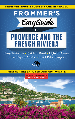 Frommer's EasyGuide to Provence & the French Riviera - Rutherford, Tristan, and Tomasetti, Kathryn