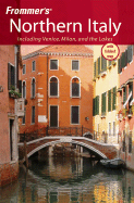 Frommer's Northern Italy: Including Venice, Milan & the Lakes