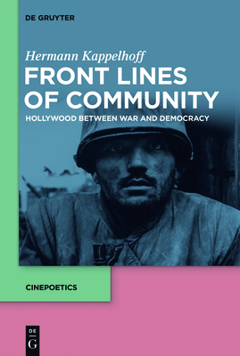 Front Lines of Community: Hollywood Between War and Democracy - Kappelhoff, Hermann