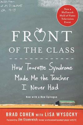 Front of the Class: How Tourette Syndrome Made Me the Teacher I Never Had - Cohen, Brad, and Wysocky, Lisa