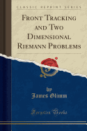 Front Tracking and Two Dimensional Riemann Problems (Classic Reprint)