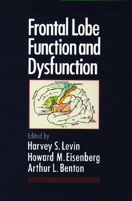 Frontal Lobe Function and Dysfunction - Levin, Harvey S (Editor), and Eisenberg, Howard M (Editor), and Benton, Arthur L (Editor)