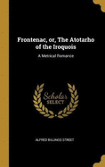 Frontenac, or, The Atotarho of the Iroquois: A Metrical Romance