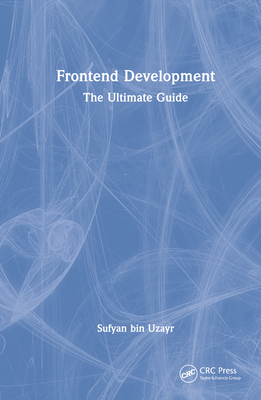 Frontend Development: The Ultimate Guide - Bin Uzayr, Sufyan