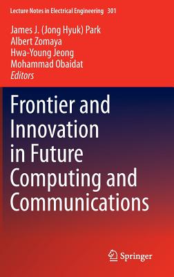 Frontier and Innovation in Future Computing and Communications - Park, James J. (Jong Hyuk) (Editor), and Zomaya, Albert (Editor), and Jeong, Hwa-Young (Editor)
