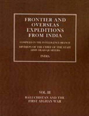 Frontier and Overseas Expeditions from India: Baluchistan and First Afghan War - Branch Amy, Intelli