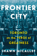 Frontier City: Toronto on the Verge of Greatness
