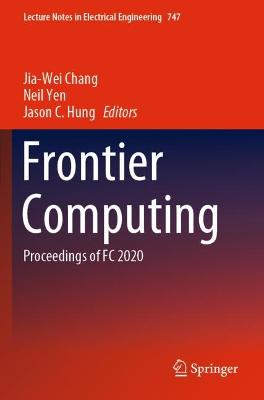 Frontier Computing: Proceedings of FC 2020 - Chang, Jia-Wei (Editor), and Yen, Neil (Editor), and Hung, Jason C. (Editor)