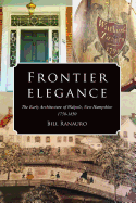 Frontier Elegance: The Early Architecture of Walpole, New Hampshire 1750-1850