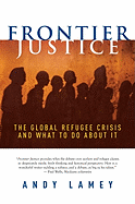 Frontier Justice: The Global Refugee Crisis and What to Do about It