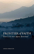 Frontier of Faith: Islam in the Indo-Afghan Borderland - Haroon, Sana, Professor